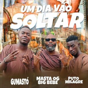 Gumastó feat. Masta & Puto Milagre – Um Dia Vão Soltar